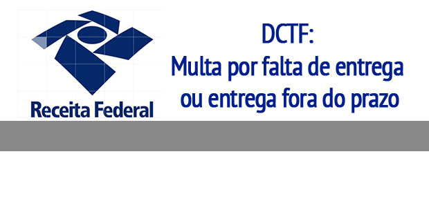 DCTF: Multa por falta de entrega ou entrega fora do prazo