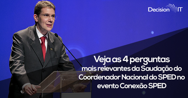 Veja as 4 perguntas mais relevantes da Saudação do Coordenador Nacional do SPED no evento Conexão SPED