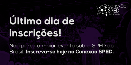 Último dia de inscrições no Conexão SPED 2017!
