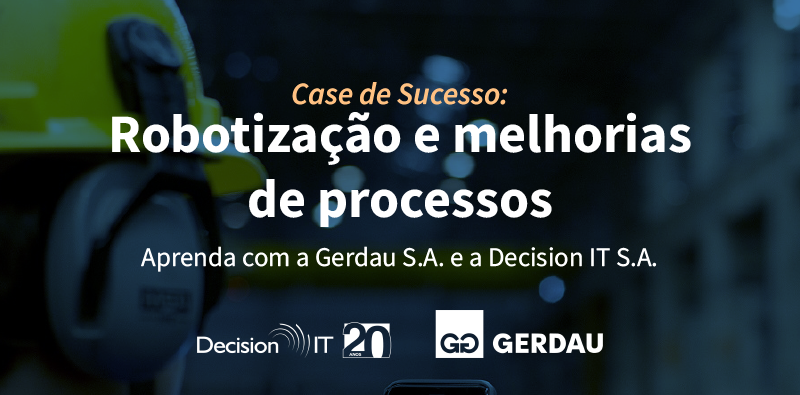 Descubra como a Gerdau aumentou o nível de segurança fiscal através da robotização
