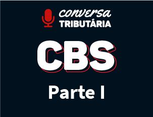 [#87 Conversa Tributária] CBS – Contribuição Social sobre Operações com Bens e Serviços