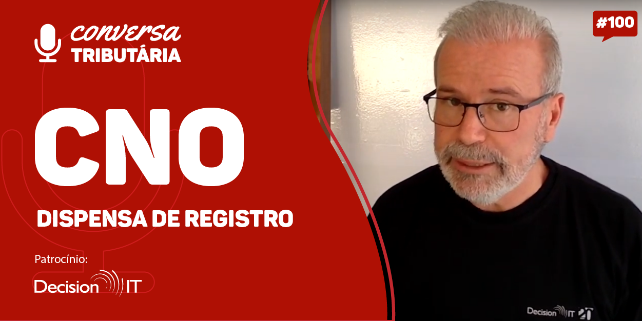 [#100 Conversa Tributária] CNO – parte II – Dispensa de registro