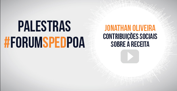 Vídeo das palestras do 3º Fórum SPED Porto Alegre – Jonathan Oliveira
