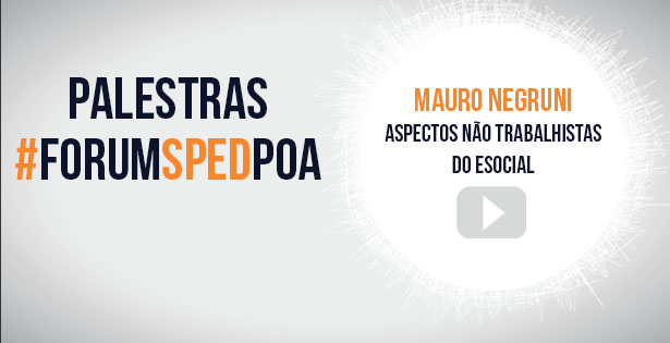 Vídeo das palestras do 3º Fórum SPED Porto Alegre – Mauro Negruni (2ª palestra)