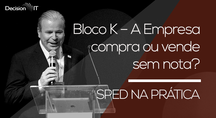 Bloco K – A Empresa compra ou vende sem nota?